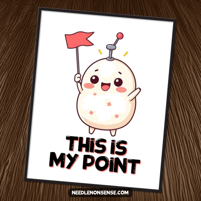 Funny Poster of a smiling pin cushion character proudly displaying a single pin like a triumphant flag, adding humor to decor.