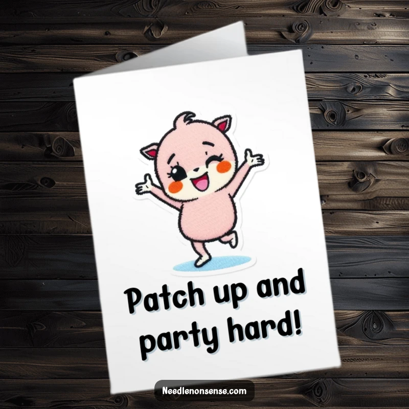 Funny Free Printable Birthday Card of a determined fabric patch character doing a joyful happy dance, spreading birthday cheer.